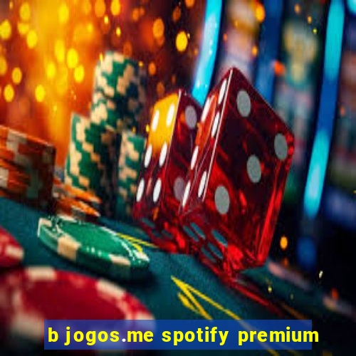 b jogos.me spotify premium